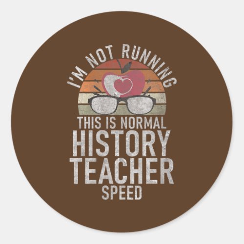 Im not Running this is normal History Teacher Classic Round Sticker