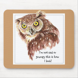 I'm not sad or grumpy this is how I look Owl Mouse Pad