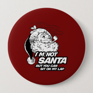 I'M NOT SANTA BUT YOU CAN SIT ON MY LAP BUTTON
