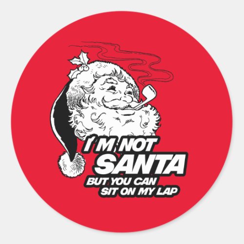 IM NOT SANTA BUT YOU CAN SIT ON MY LAP CLASSIC ROUND STICKER
