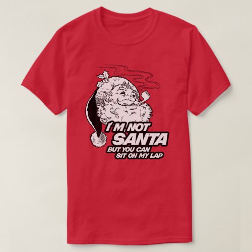 IM NOT SANTA BUT YOU CAN SIT ON MY LAP T_Shirt