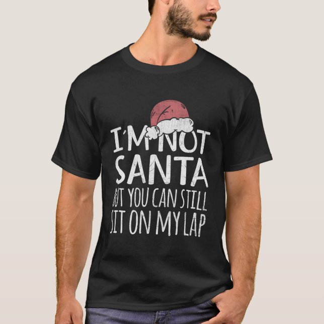 I'M Not Santa But You Can Still Sit On My Lap Funn T-Shirt (Front)