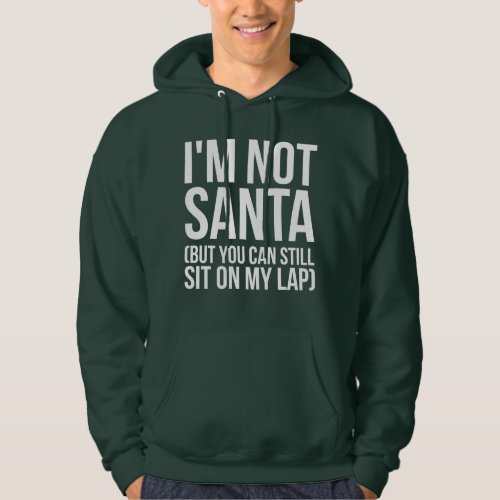 Im Not Santa But You Can Still Sit On My Lap Hoodie