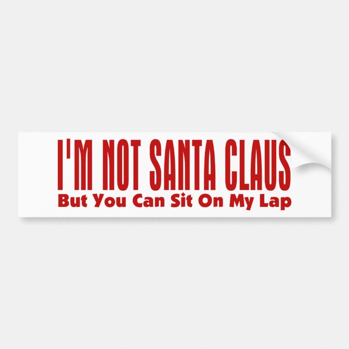 I'm Not Santa Claus Bumper Sticker