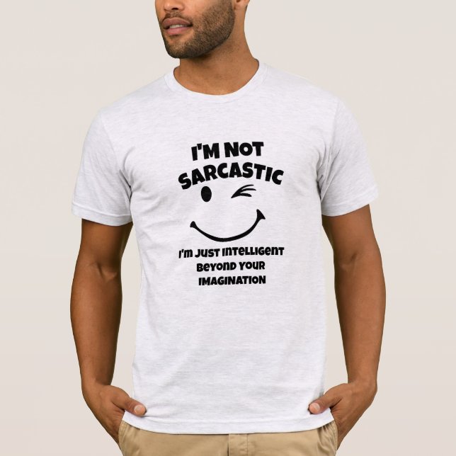 I'm Not Sarcastic Funny Quote Tee - Sarcasm (Front)