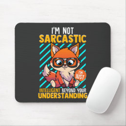 I&#39;m Not Sarcastic I&#39;m just Intelligent Mouse Pad