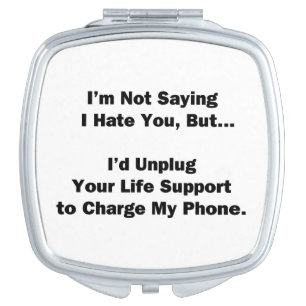 I'm Not Saying I Hate You... Mirror For Makeup