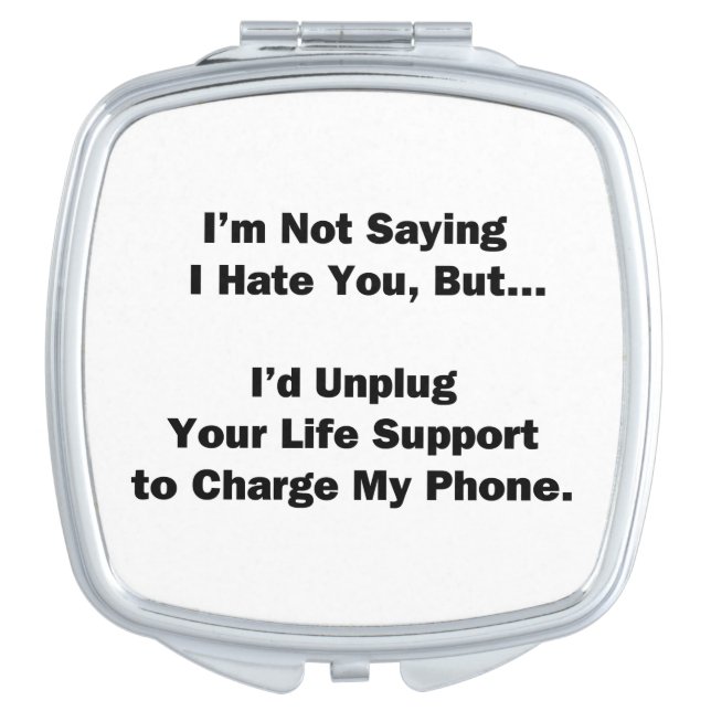 I'm Not Saying I Hate You... Mirror For Makeup (Front)