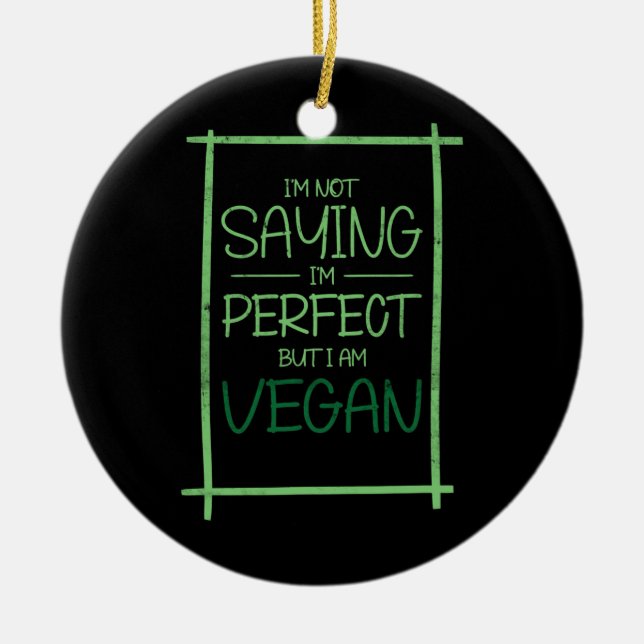 I'm Not Saying I'm Perfect But I am Vegan Plant Ceramic Ornament (Front)