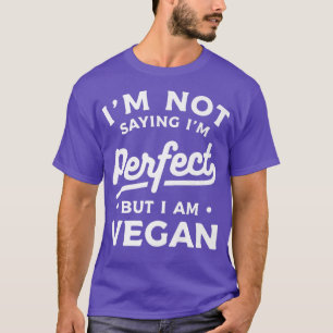 I'm Not Saying I'm Perfect But I'm Vegan Vegetaria T-Shirt