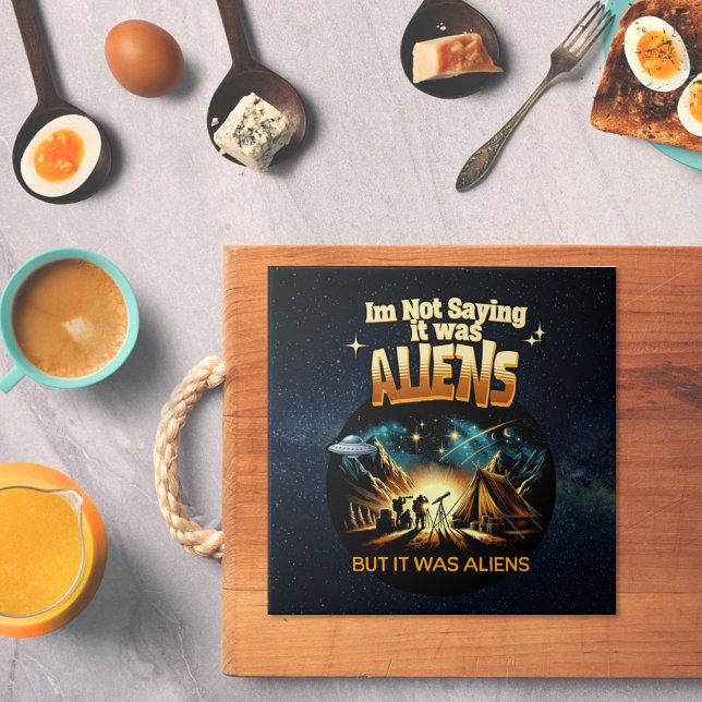 I'm Not Saying it was Aliens, But it was Aliens Ceramic Tile (Creator Uploaded)