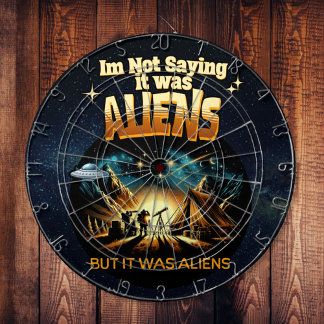 I'm Not Saying it was Aliens, But it was Aliens Dart Board