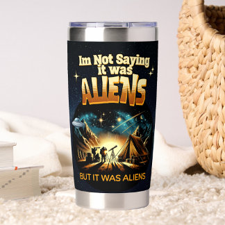 I'm Not Saying it was Aliens, But it was Aliens Insulated Tumbler