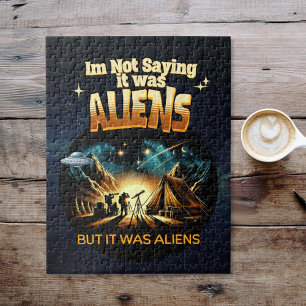 I'm Not Saying it was Aliens, But it was Aliens Jigsaw Puzzle