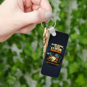 I'm Not Saying it was Aliens, But it was Aliens Keychain