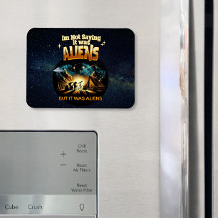 I'm Not Saying it was Aliens, But it was Aliens Magnet