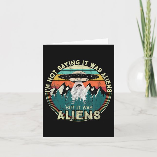 Im Not Saying It Was Aliens - Funny Ufo  Card (Front)
