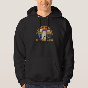I'm Not Saying It Was Aliens Ufo Aliens Hoodie
