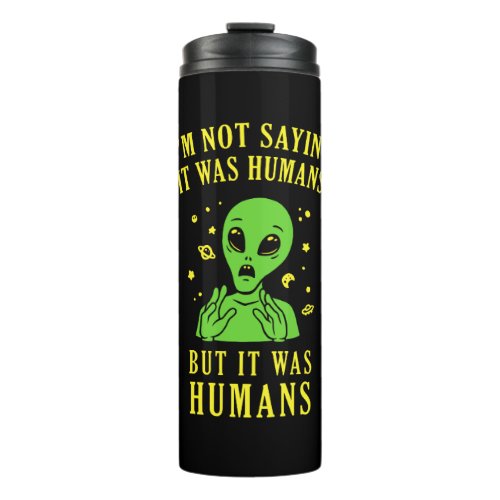 Im Not Saying It Was Humans But It Was Humans Thermal Tumbler