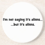 I&#39;m Not Saying It&#39;s Aliens... But It&#39;s Aliens Meme Drink Coaster at Zazzle