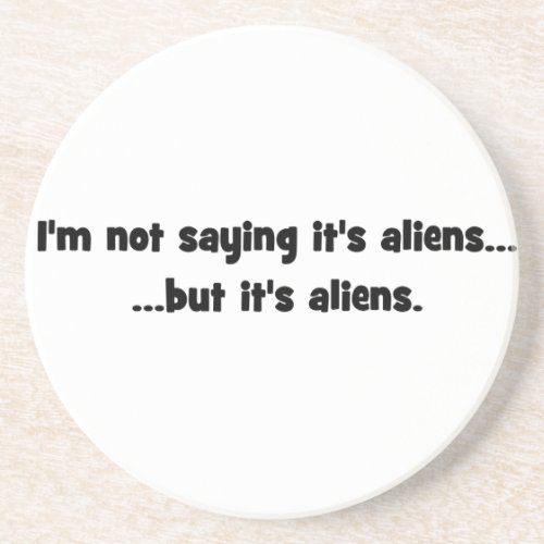 Im not saying its aliens but its aliens meme drink coaster