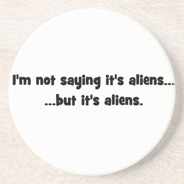 I'm not saying it's aliens... but it's aliens meme drink coaster (Front)