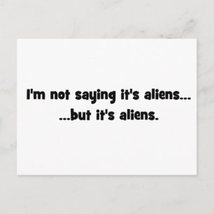I'm not saying it's aliens... but it's aliens meme postcard