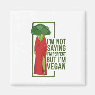 I'm Not Saying That I'm Perfect But I'm Vegan Magnet