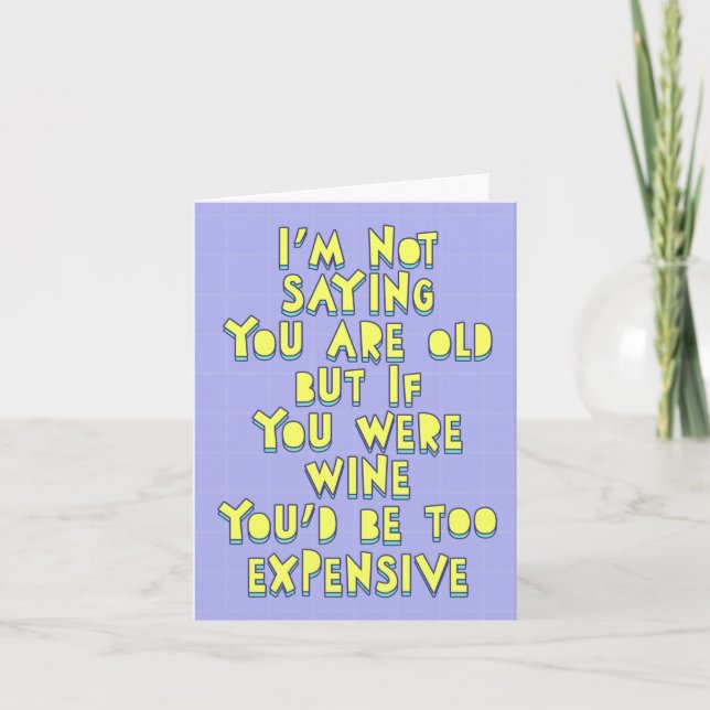 I'm not saying you're old, but if you were wine card (Front)