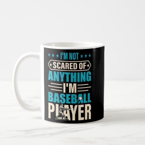 Im Not Scared Of Anything Im Baseball Player  Ba Coffee Mug