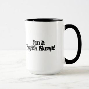 I'm not scared of you-I'm a Psych Nurse! Mug