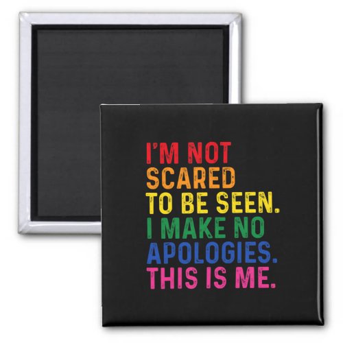 Im Not Scared To Be Seen LGBTQ Gay Lesbian Pride  Magnet