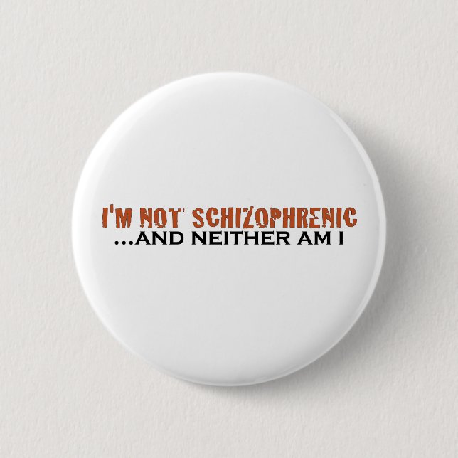 I'M Not Schizophrenic Button (Front)
