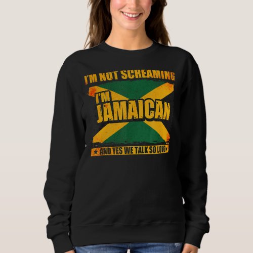 Im Not Screaming Im Jamaican  Jamaica 2 Sweatshirt