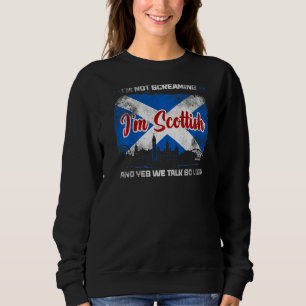 I'm Not Screaming I'm Scottish  Scotland  3 Sweatshirt