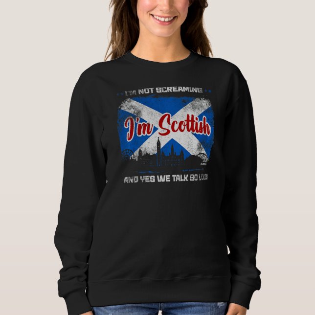 I'm Not Screaming I'm Scottish  Scotland  3 Sweatshirt (Front)