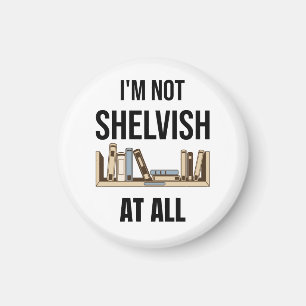 I'm Not Shelvish At All Magnet