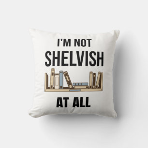 I'm Not Shelvish At All Throw Pillow