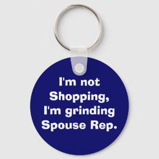 I'm not Shopping, I'm grinding Spouse Rep. Keychain
