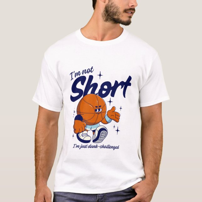 I'm not short I just dunk-challenged T-Shirt (Front)