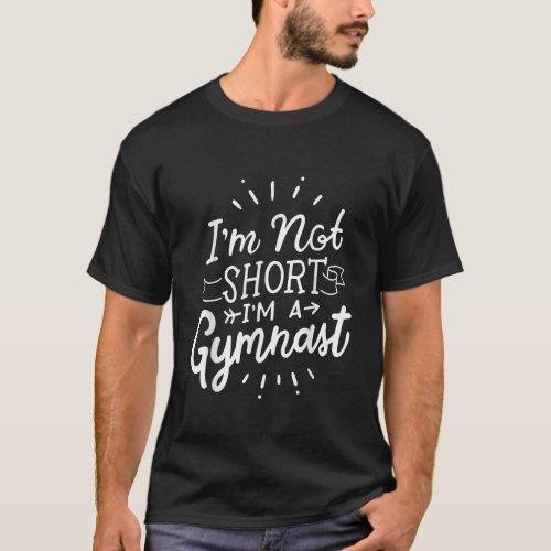 Im not short Im a Gymnast Gymnastics T_Shirt
