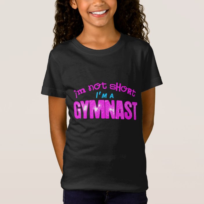 I'm Not Short, I'm a Gymnast T-Shirt | Zazzle.com
