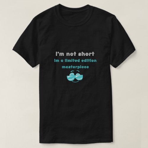 im not shortim a limited edition masterpiece T_Shirt