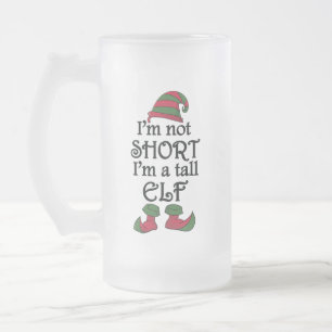 I'm not Short I'm a Tall Elf Frosted Glass Beer Mug