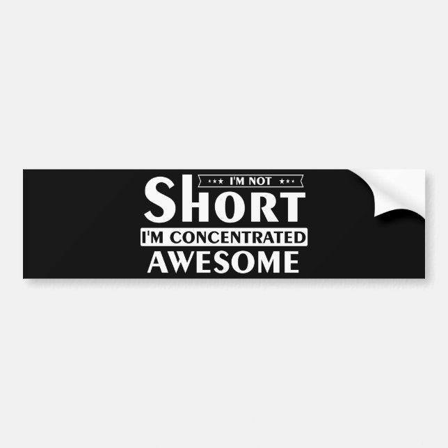I'm not short I'm concentrated awesome Bumper Sticker (Front)