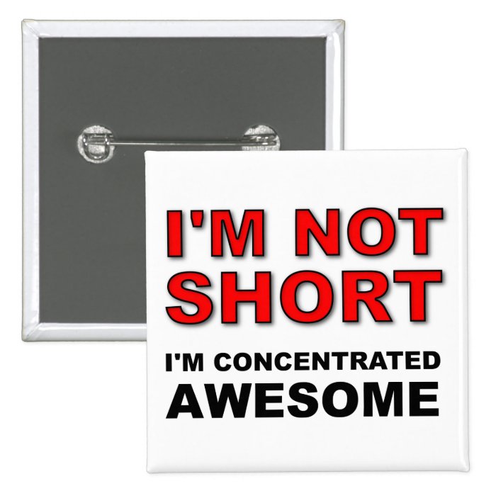 I'm Not Short I'm Concentrated Awesome Funny Pin