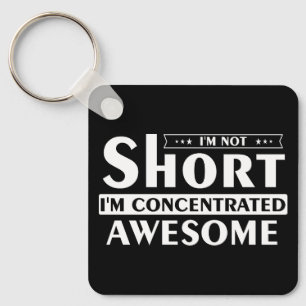 I'm not short I'm concentrated awesome Keychain