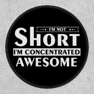 I'm not short I'm concentrated awesome Patch