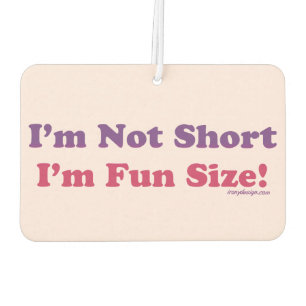 I'm Not Short, I'm Fun Size! Air Freshener