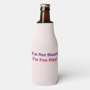 I'm Not Short, I'm Fun Size! Bottle Cooler